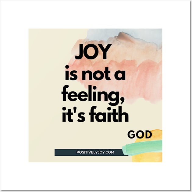 Joy is not a feeling Wall Art by Positively Joy